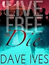 Live Free or Die by Dave Ives