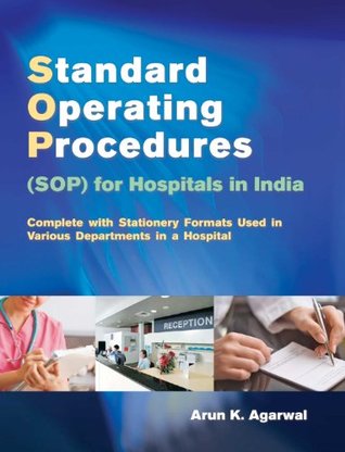 Standard Operating Procedures (SOP) for Hospitals in India: Complete with Stationery Formats Used in Various Department in a Hospital