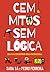Cem Mitos Sem Lógica