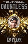 Dauntless (Trials of Persephone Book 1) Dauntless (Trials of Persephone Book 1)