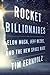 Rocket Billionaires Elon Musk, Jeff Bezos, and the New Space Race by Tim Fernholz