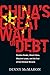 China's Great Wall of Debt: Shadow Banks, Ghost Cities, Massive Loans, and the End of the Chinese Miracle