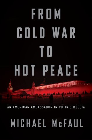 From Cold War To Hot Peace: An American Ambassador in Putin’s Russia
