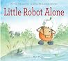 Little Robot Alone by Patricia MacLachlan