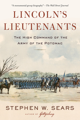 Lincoln's Lieutenants: The High Command of the Army of the Potomac – A Group Biography of Courageous and Dysfunctional Union Commanders