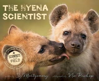 The Hyena Scientist: A Scientists in the Field Book About Groundbreaking Female Research and Misunderstood Mammals for Kids (Ages 8-12)