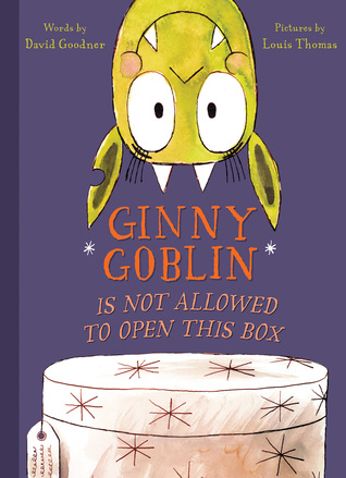 Ginny Goblin Is Not Allowed to Open This Box: A Laugh-Out-Loud Picture Book About a Persistent Goblin for Kids (Ages 4-7)