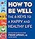 How to Be Well: The Six Key...