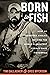 Born To Fish: How an Obsess...