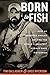Born To Fish by Tim Gallagher
