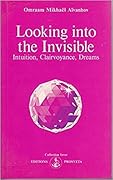 Looking Into The Invisible: Intuition, Clairvoyance, Dreams