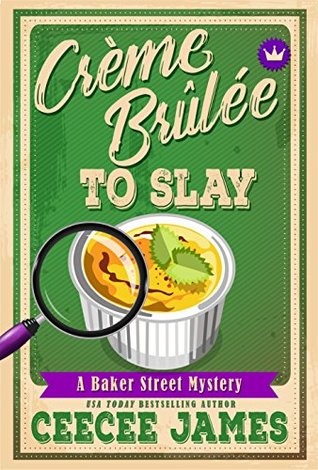 Crème Brûlée To Slay (Baker Street Cozy Mysteries #3)