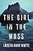 The Girl in the Moss by Loreth Anne White