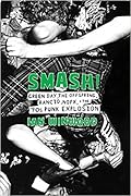 Smash!: Green Day, the Offspring, Rancid, Nofx, and the '90s Punk Explosion