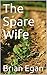 The Spare Wife by Brian Egan