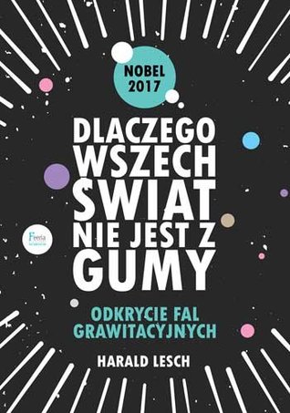 Dlaczego wszechświat nie jest z gumy. Odkrycie fal grawitacyjnych