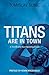 Titans are in Town: A Novella and Accompanying Essays