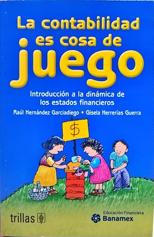 La contabilidad es cosa de juego: introducción a la dinámica de los estados financieros.