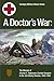 A Doctor's War: The Memoir ...