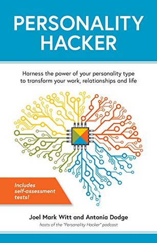 Personality Hacker: Harness the Power of Your Personality Type to Transform Your Work, Relationships, and Life (Kindle Edition)