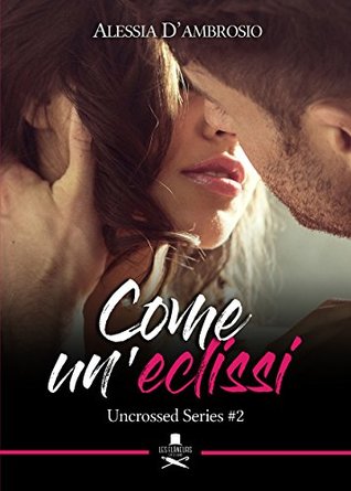 Come un'eclissi (Uncrossed Series, #2)