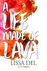 A Life Made of Lava by Lissa Del