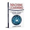 Machine Learning: A Technical Approach To Machine Learning For Beginners