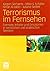Terrorismus im Fernsehen: Formate, Inhalte und Emotionen in westlichen und arabischen Sendern (German Edition)