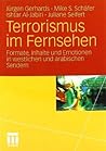 Terrorismus im Fernsehen: Formate, Inhalte und Emotionen in westlichen und arabischen Sendern (German Edition)