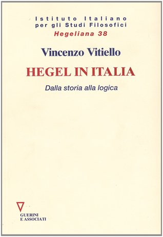 Hegel in Italia: Dalla storia alla logica