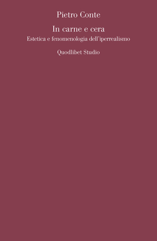 In carne e cera; Estetica e fenomenologia dell'iperrealismo