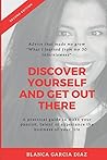 DISCOVER YOURSELF AND GET OUT THERE: To make your passion, talent or experience the business of your life
