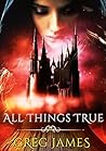 All Things True (The Chronicles of Willow Grey #3)