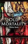 Old Mortality (Annotated) by Walter Scott Old Mortality (Annotated) by Walter Scott