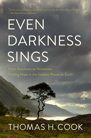 Even Darkness Sings: From Auschwitz to Hiroshima: Finding Hope and Optimism in the Saddest Places on Earth (Hardcover)