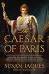 The Caesar of Paris: Napoleon Bonaparte, Rome, and the Artistic Obsession that Shaped an Empire