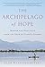 The Archipelago of Hope: Wisdom and Resilience from the Edge of Climate Change