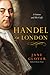 Handel in London: The Making of a Genius