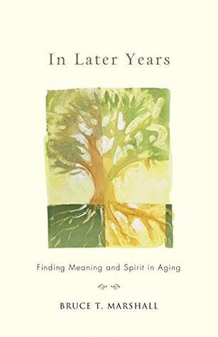 In Later Years: Finding Meaning and Spirit in Aging (Kindle Edition)