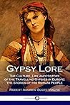 Gypsy Lore: The Culture, Life and History of the Travelling Gypsies in Europe; the Stories of the Romani People