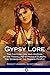 Gypsy Lore: The Culture, Life and History of the Travelling Gypsies in Europe; the Stories of the Romani People