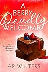 A Berry Deadly Welcome by A.R. Winters
