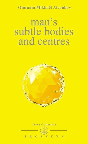 Man's Subtle Bodies and Centres: The Aura, the Solar Plexus, the Chakras (Izvor, #219)