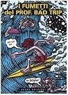 I fumetti del Prof. Bad Trip I fumetti del Prof. Bad Trip