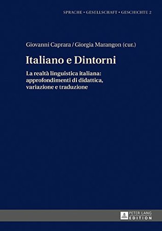 Italiano e dintorni. La realtà linguistica italiana: approfondimenti di didattica, variazione e traduzione