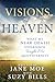Visions of Heaven.  What My Near-Death Experience Taught Me About Eternity