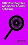Focus On: 100 Most Popular American Rhodes Scholars: Bill Clinton, Rachel Maddow, Kris Kristofferson, Susan Rice, Cory Booker, George Stephanopoulos, ... ... White, Robert Reich, Myron Rolle, etc.