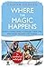 Where the Magic Happens: How a Young Family Changed Their Lives and Sailed Around the World