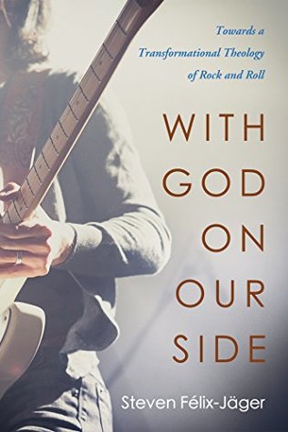 With God on Our Side: Towards a Transformational Theology of Rock and Roll (Kindle Edition)
