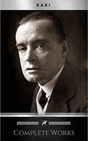 Complete Works of Saki by Saki; H.H. Munro